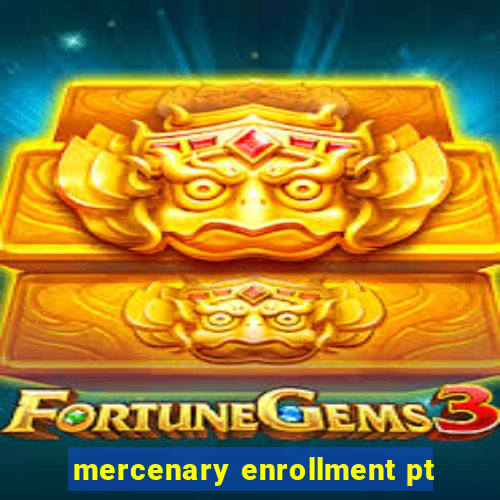 mercenary enrollment pt